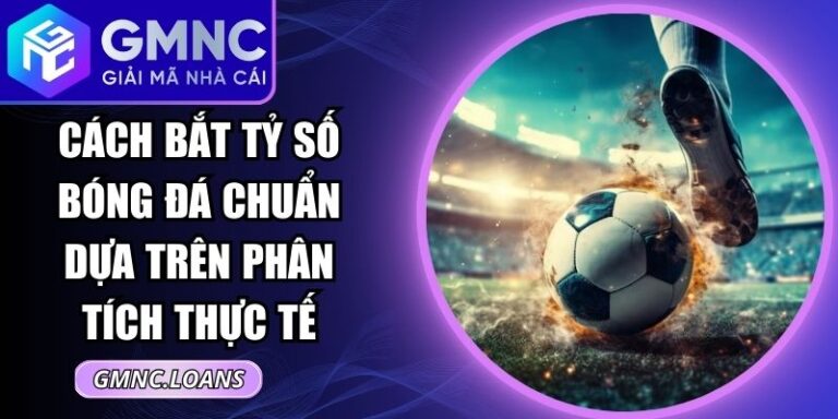 Cách Bắt Tỷ Số Bóng Đá