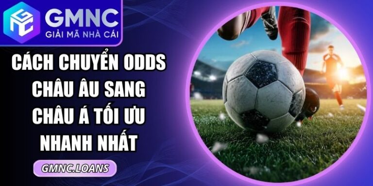 Cách Chuyển Odds Châu Âu Sang Châu Á