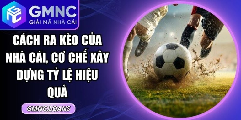 Cách Ra Kèo Của Nhà Cái