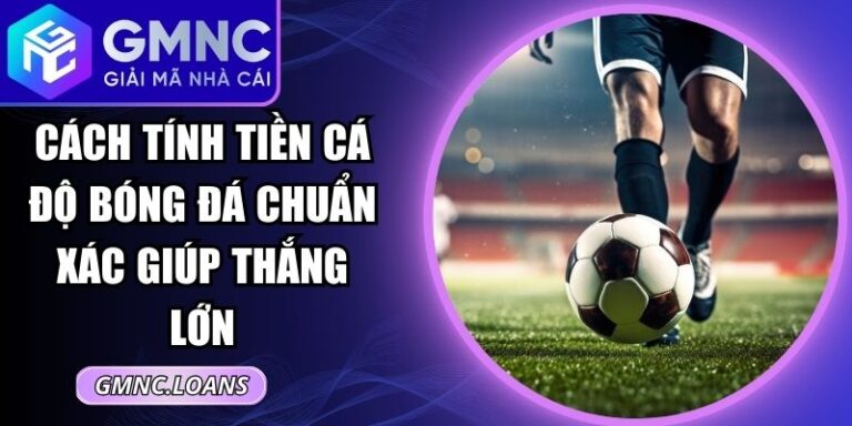 Cách Tính Tiền Cá Độ Bóng Đá